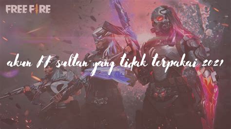 akun ff sultan yang tidak terpakai 2021 isi battle.net gift yang kurs stabil poin fifa limited hari ini populer image 1